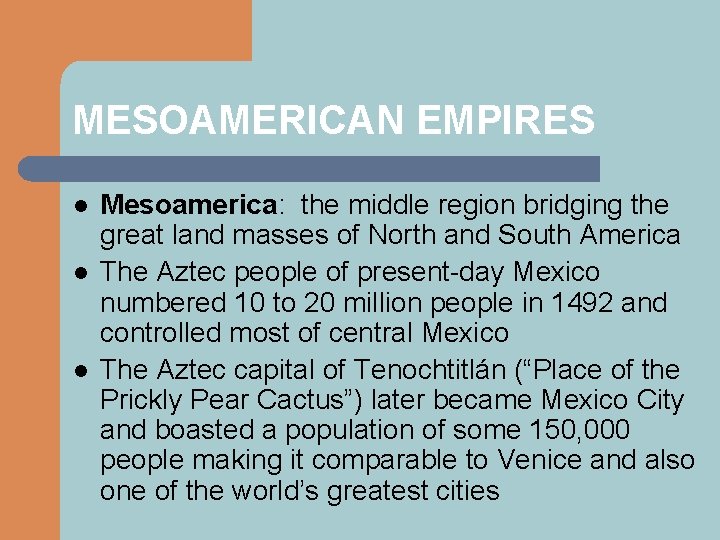 MESOAMERICAN EMPIRES l l l Mesoamerica: the middle region bridging the great land masses