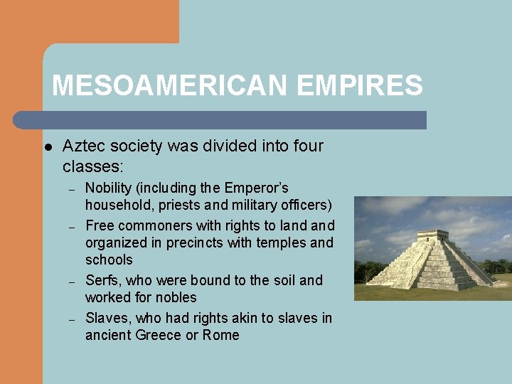 MESOAMERICAN EMPIRES l Aztec society was divided into four classes: – – Nobility (including