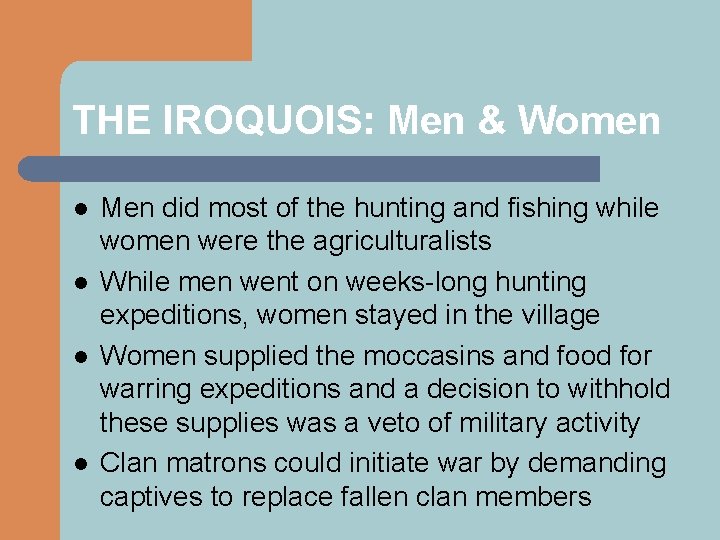 THE IROQUOIS: Men & Women l l Men did most of the hunting and