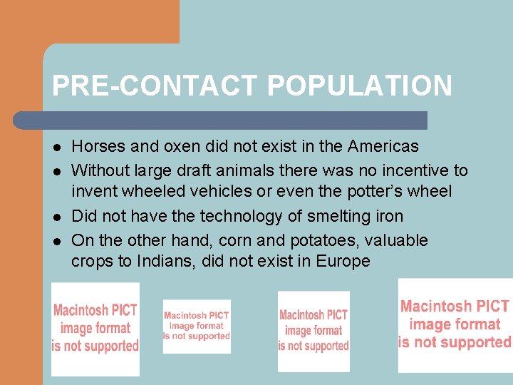 PRE-CONTACT POPULATION l l Horses and oxen did not exist in the Americas Without