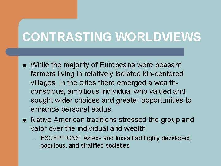 CONTRASTING WORLDVIEWS l l While the majority of Europeans were peasant farmers living in