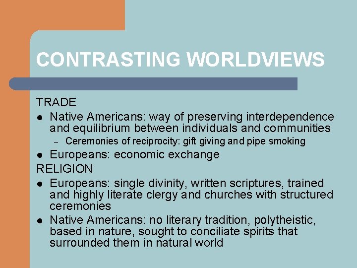 CONTRASTING WORLDVIEWS TRADE l Native Americans: way of preserving interdependence and equilibrium between individuals