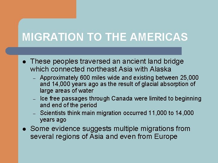 MIGRATION TO THE AMERICAS l These peoples traversed an ancient land bridge which connected
