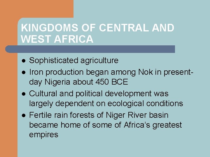 KINGDOMS OF CENTRAL AND WEST AFRICA l l Sophisticated agriculture Iron production began among