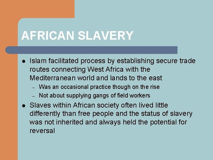 AFRICAN SLAVERY l Islam facilitated process by establishing secure trade routes connecting West Africa