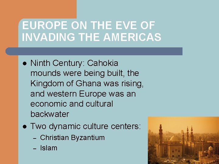 EUROPE ON THE EVE OF INVADING THE AMERICAS l l Ninth Century: Cahokia mounds