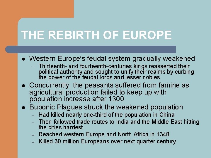 THE REBIRTH OF EUROPE l Western Europe’s feudal system gradually weakened – l l