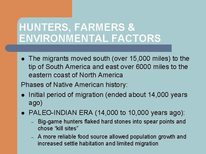 HUNTERS, FARMERS & ENVIRONMENTAL FACTORS The migrants moved south (over 15, 000 miles) to