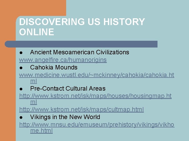 DISCOVERING US HISTORY ONLINE Ancient Mesoamerican Civilizations www. angelfire. ca/humanorigins l Cahokia Mounds www.