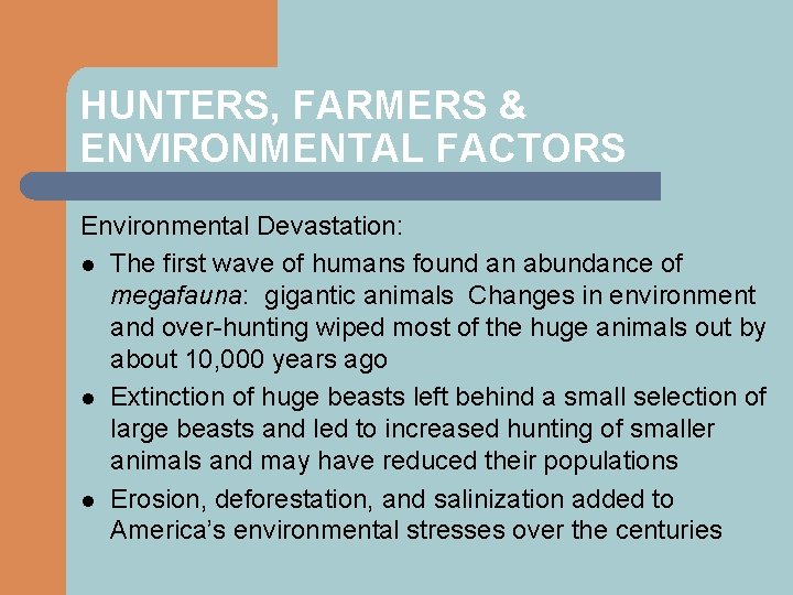 HUNTERS, FARMERS & ENVIRONMENTAL FACTORS Environmental Devastation: l The first wave of humans found