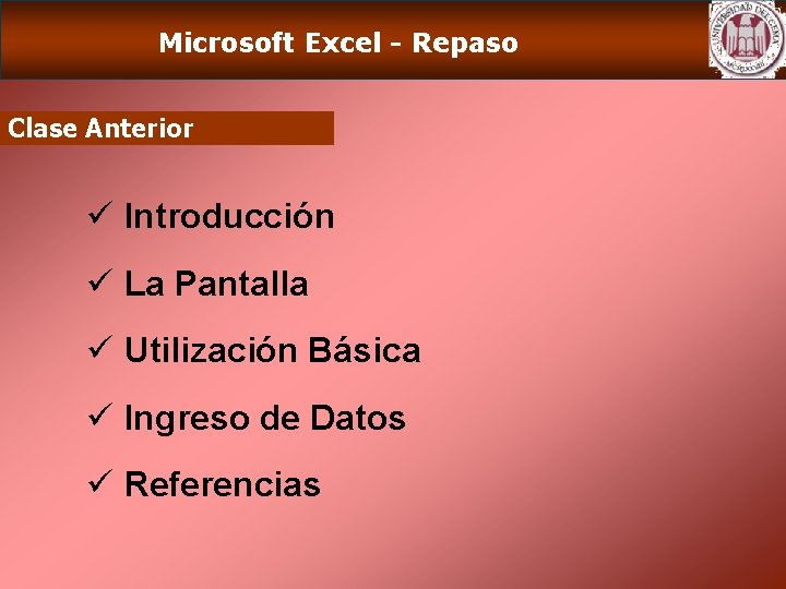 Microsoft Excel - Repaso Clase Anterior ü Introducción ü La Pantalla ü Utilización Básica