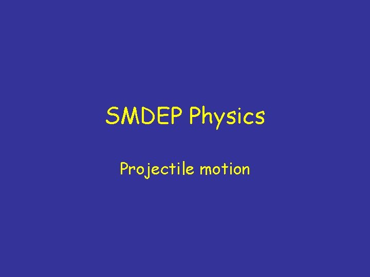 SMDEP Physics Projectile motion 