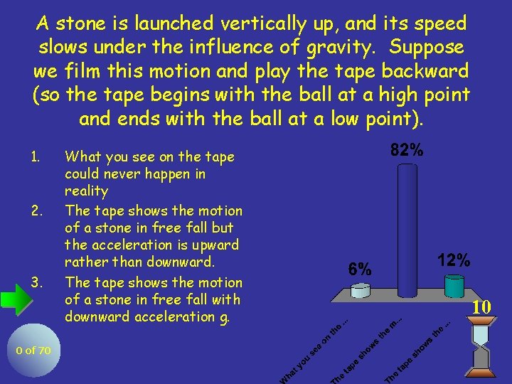 A stone is launched vertically up, and its speed slows under the influence of