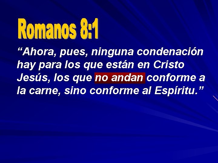 “Ahora, pues, ninguna condenación hay para los que están en Cristo Jesús, los que