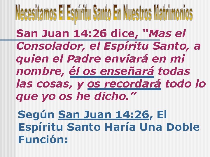 San Juan 14: 26 dice, “Mas el Consolador, el Espíritu Santo, a quien el