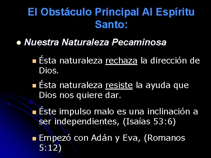 El Obstáculo Principal Al Espíritu Santo: l Nuestra Naturaleza Pecaminosa n Ésta naturaleza rechaza