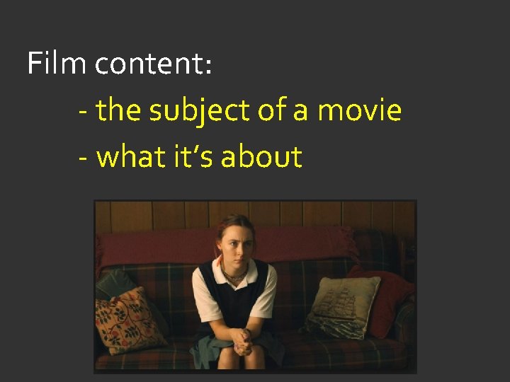 Film content: - the subject of a movie - what it’s about 