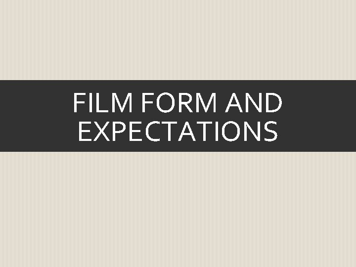 FILM FORM AND EXPECTATIONS 