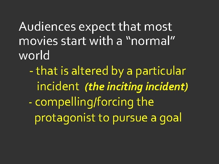 Audiences expect that most movies start with a “normal” world - that is altered