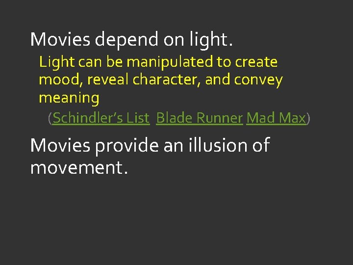 Movies depend on light. Light can be manipulated to create mood, reveal character, and