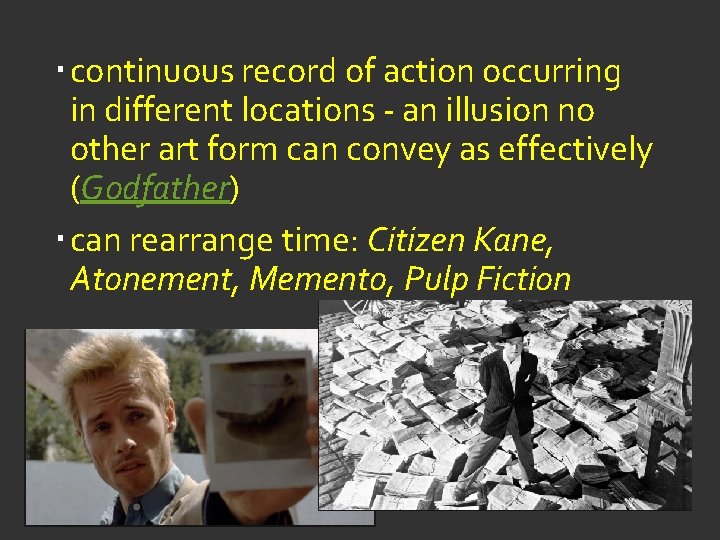  continuous record of action occurring in different locations - an illusion no other