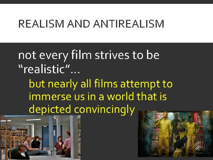 REALISM AND ANTIREALISM not every film strives to be “realistic”… but nearly all films