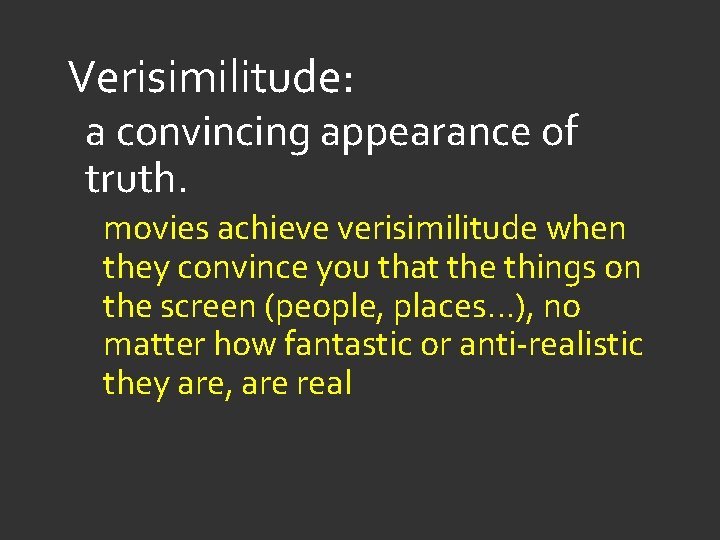 Verisimilitude: a convincing appearance of truth. movies achieve verisimilitude when they convince you that