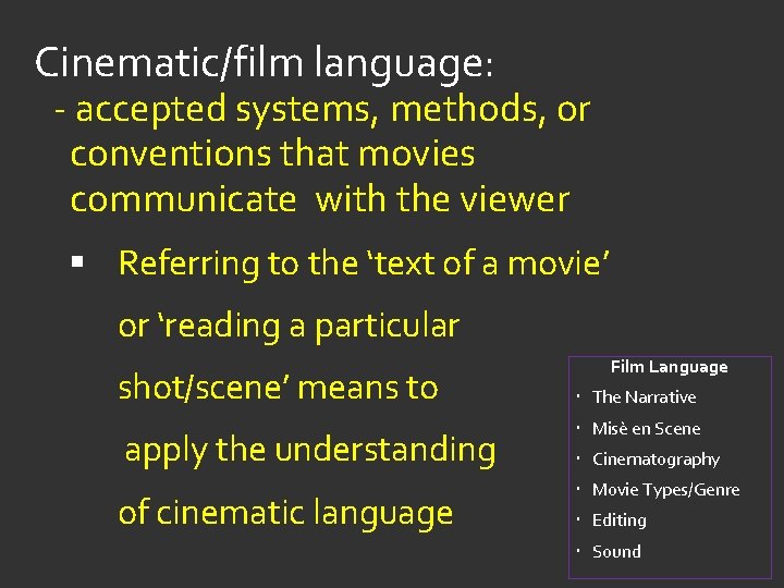 Cinematic/film language: - accepted systems, methods, or conventions that movies communicate with the viewer