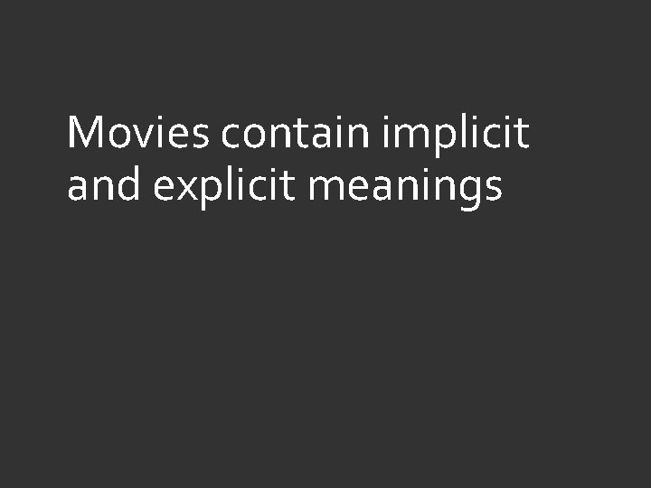 Movies contain implicit and explicit meanings 