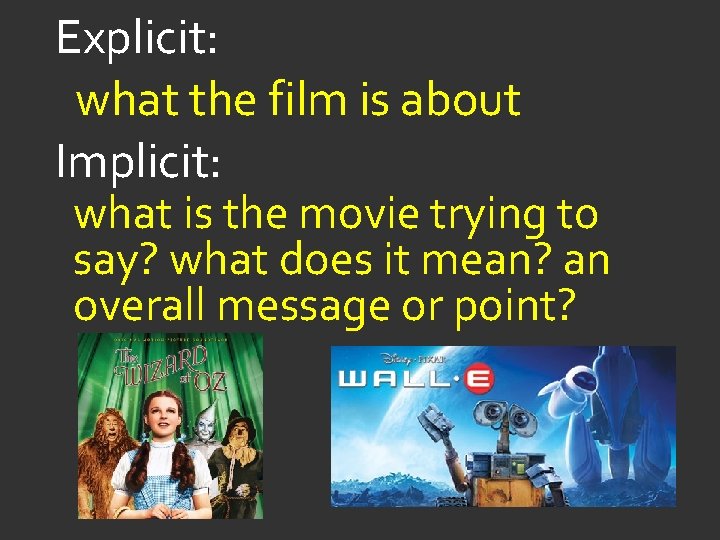 Explicit: what the film is about Implicit: what is the movie trying to say?