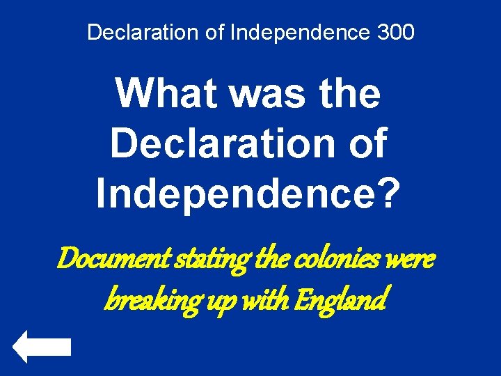 Declaration of Independence 300 What was the Declaration of Independence? Document stating the colonies