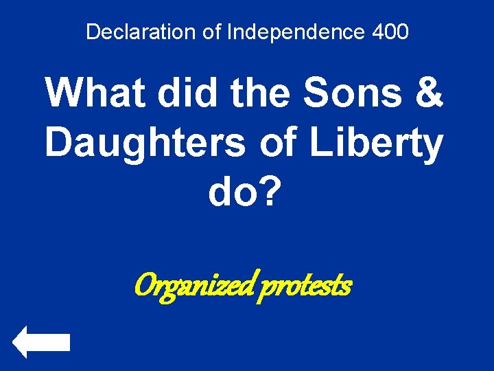 Declaration of Independence 400 What did the Sons & Daughters of Liberty do? Organized