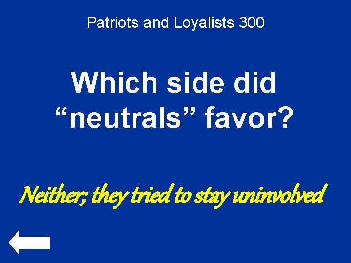 Patriots and Loyalists 300 Which side did “neutrals” favor? Neither; they tried to stay