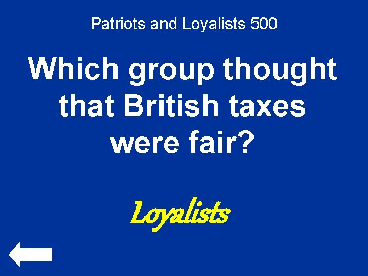 Patriots and Loyalists 500 Which group thought that British taxes were fair? Loyalists 