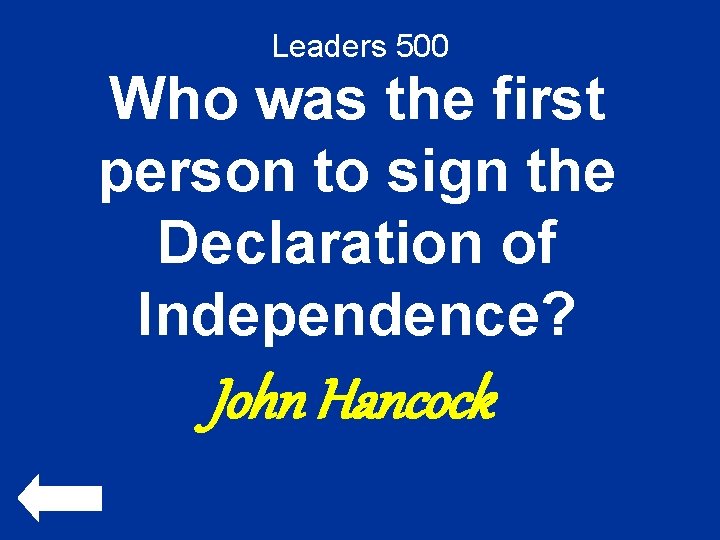 Leaders 500 Who was the first person to sign the Declaration of Independence? John