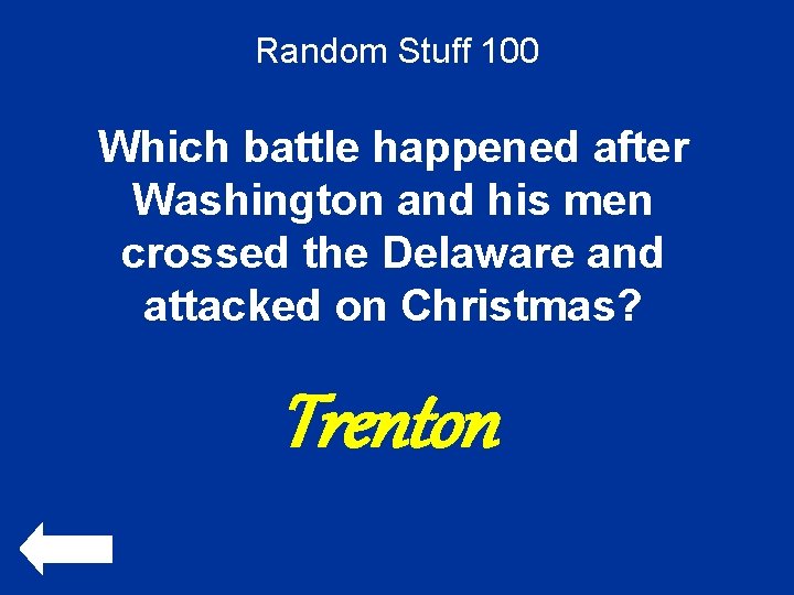 Random Stuff 100 Which battle happened after Washington and his men crossed the Delaware