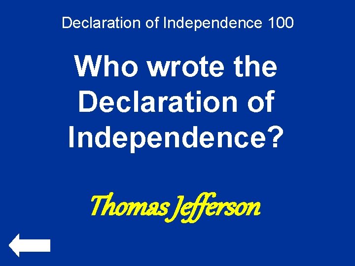 Declaration of Independence 100 Who wrote the Declaration of Independence? Thomas Jefferson 