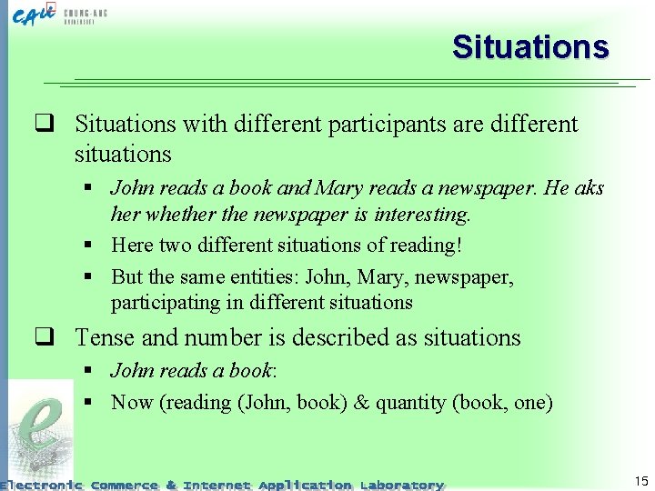 Situations q Situations with different participants are different situations § John reads a book