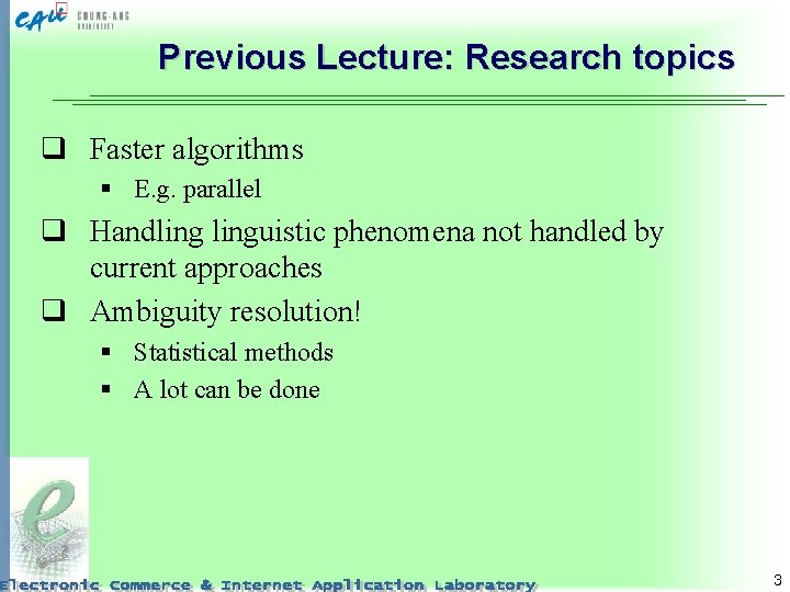Previous Lecture: Research topics q Faster algorithms § E. g. parallel q Handlinguistic phenomena