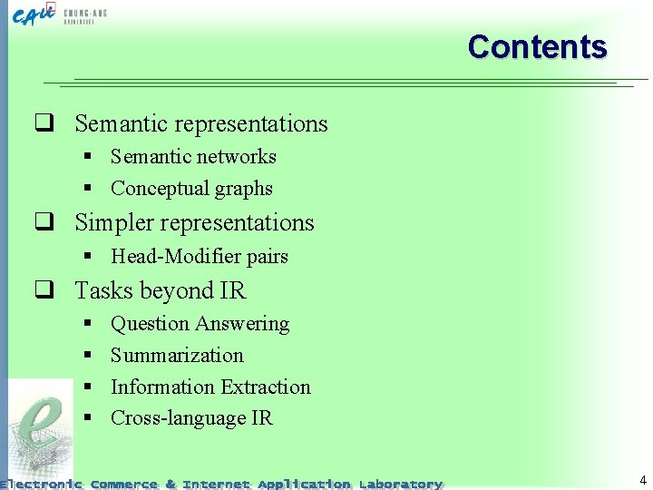 Contents q Semantic representations § Semantic networks § Conceptual graphs q Simpler representations §