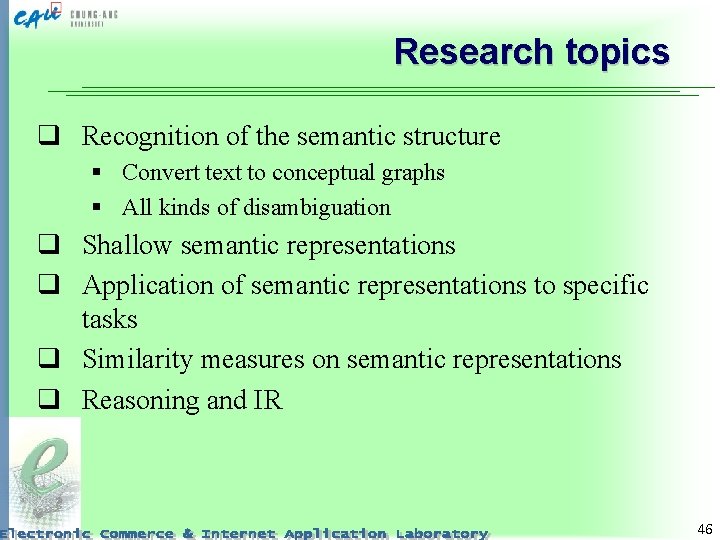Research topics q Recognition of the semantic structure § Convert text to conceptual graphs