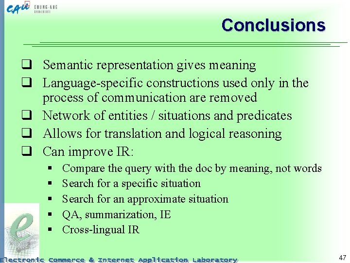 Conclusions q Semantic representation gives meaning q Language-specific constructions used only in the process