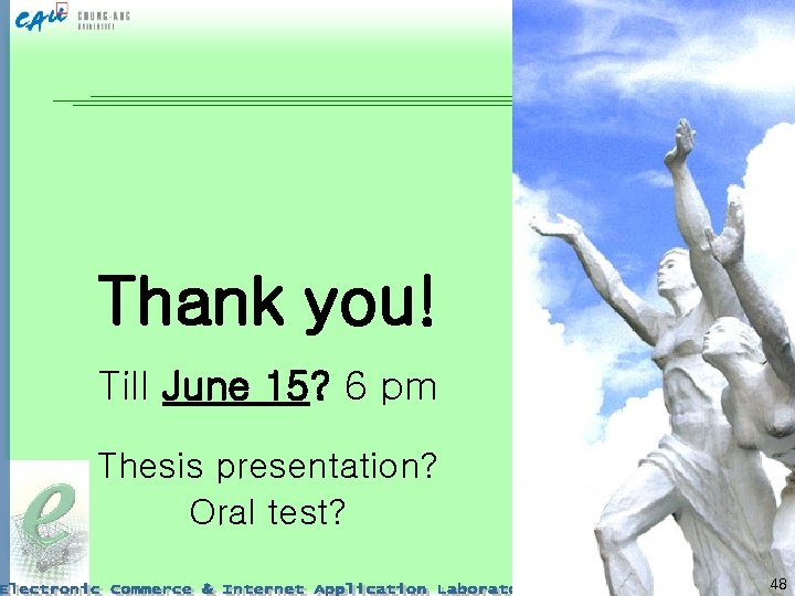 Thank you! Till June 15? 6 pm Thesis presentation? Oral test? 48 