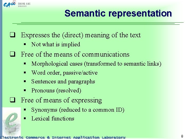 Semantic representation q Expresses the (direct) meaning of the text § Not what is