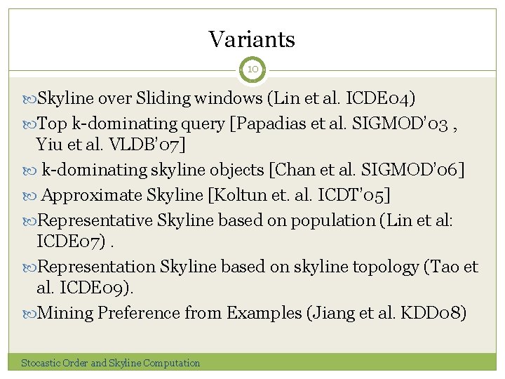 Variants 10 Skyline over Sliding windows (Lin et al. ICDE 04) Top k-dominating query