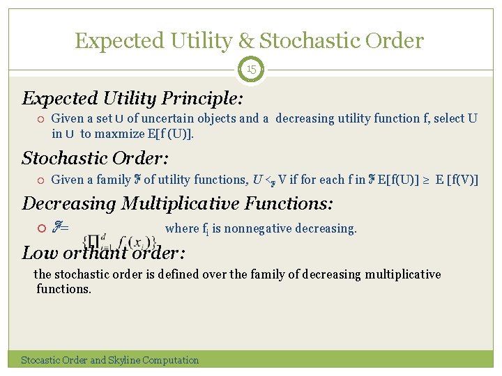 Expected Utility & Stochastic Order 15 Expected Utility Principle: Given a set U of