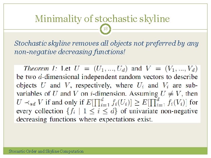 Minimality of stochastic skyline 18 Stochastic skyline removes all objects not preferred by any