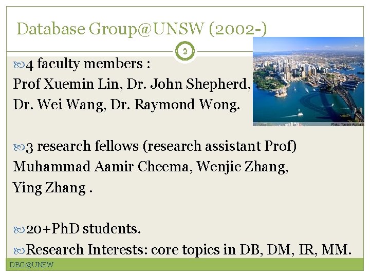 Database Group@UNSW (2002 -) 4 faculty members : 3 2 Prof Xuemin Lin, Dr.
