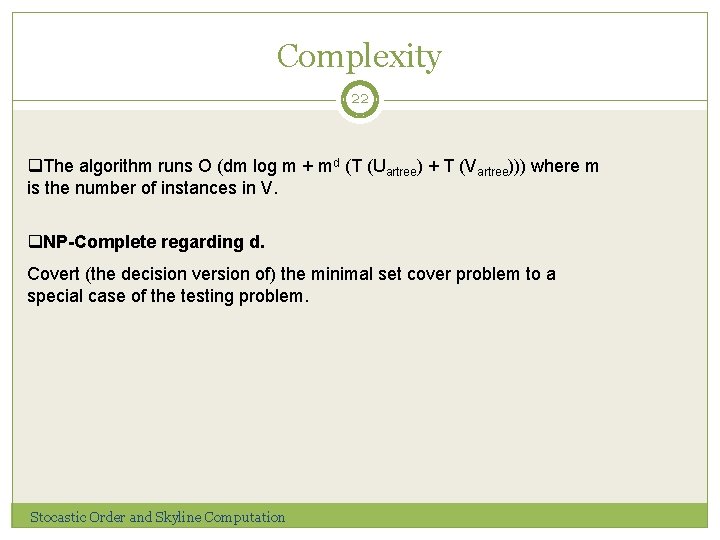 Complexity 22 q. The algorithm runs O (dm log m + md (T (Uartree)