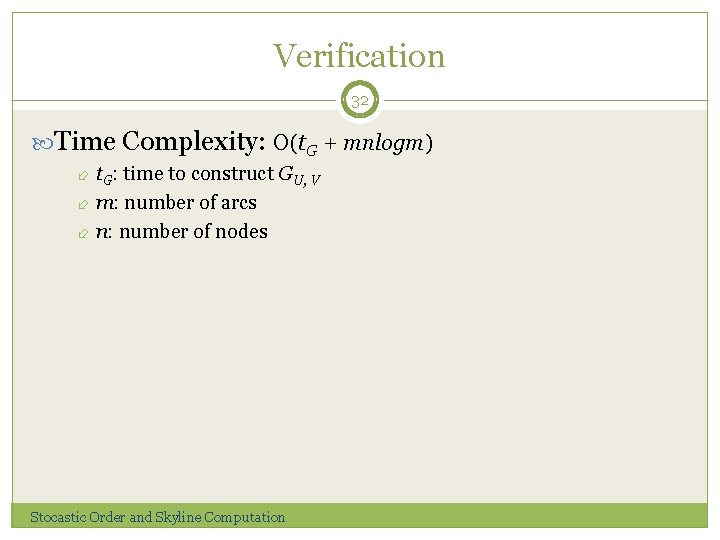Verification 32 Time Complexity: O(t. G + mnlogm) t. G : time to construct